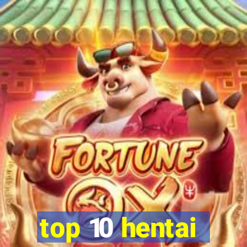 top 10 hentai